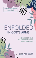 Enfolded_in_God_s_Arms__40_Reflections_to_Embrace_Your_Inner_Healing