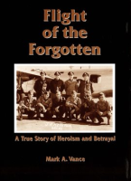 Flight_of_the_Forgotten_-_A_True_Story_of_Heroism_and_Betrayal