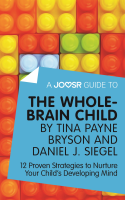 A_Joosr_Guide_to____The_Whole-Brain_Child_by_Tina_Payne_Bryson_and_Daniel_J__Siegel